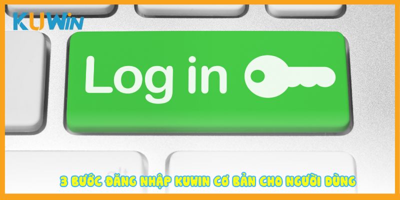 3 bước đăng nhập KUWIN cơ bản cho người dùng