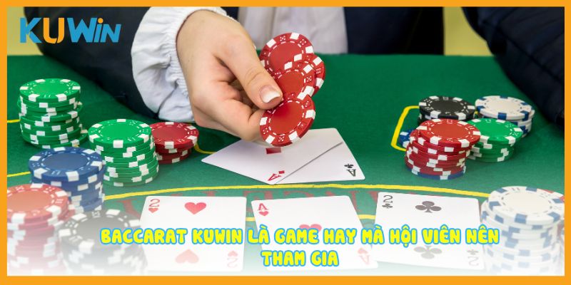 Baccarat Kuwin là game hay mà hội viên nên tham gia