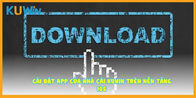 Cài đặt app của nhà cái Kuwin trên nền tảng IOS