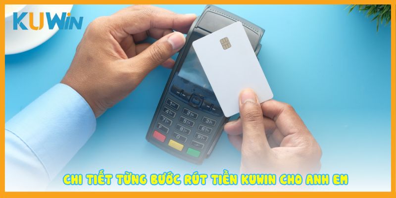Chi tiết từng bước rút tiền Kuwin cho anh em