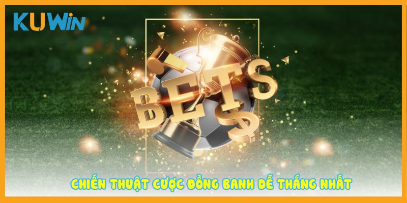 Chiến thuật cược đồng banh dễ thắng nhất
