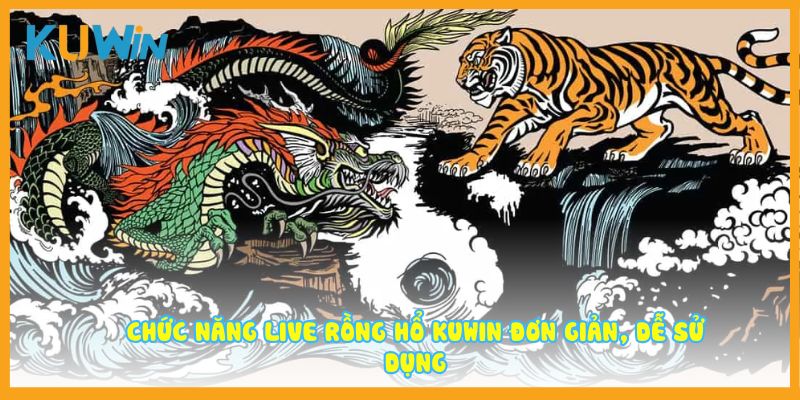Chức năng live rồng hổ KUWIN đơn giản, dễ sử dụng