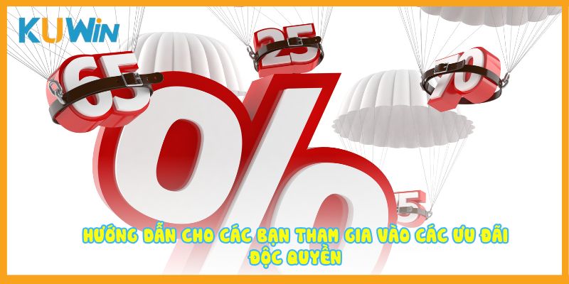 Hướng dẫn cho các bạn tham gia vào các ưu đãi độc quyền