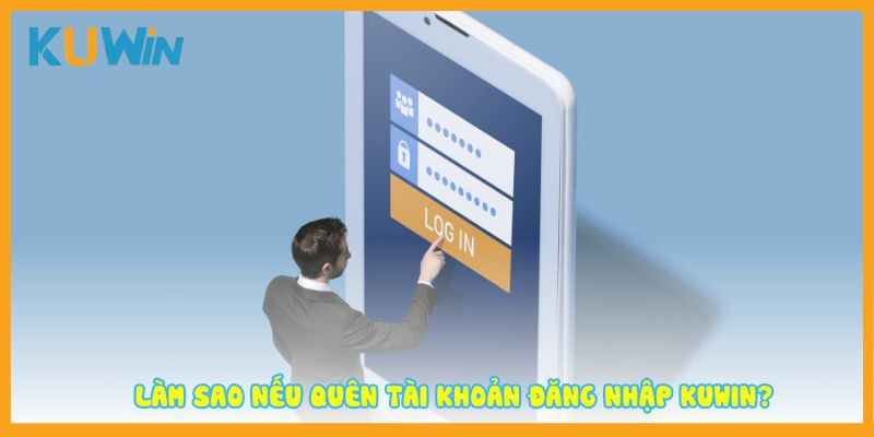Làm sao nếu quên tài khoản đăng nhập KUWIN?