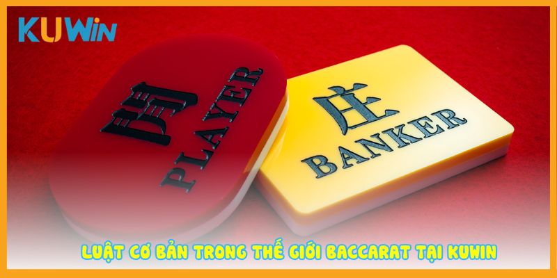 Luật cơ bản trong thế giới Baccarat tại Kuwin