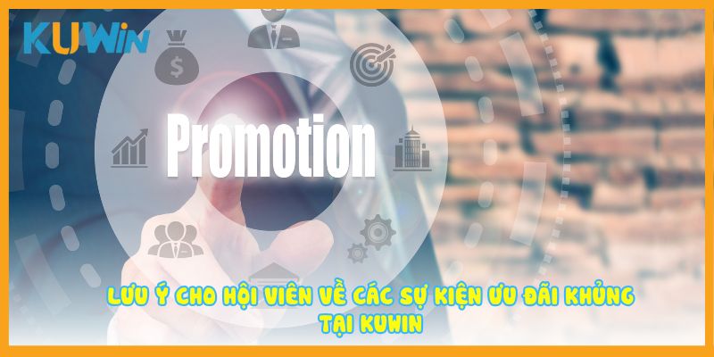 Lưu ý cho hội viên về các sự kiện ưu đãi khủng tại KUWIN