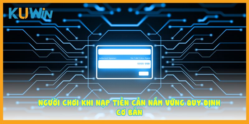 Người chơi khi nạp tiền cần nắm vững quy định cơ bản