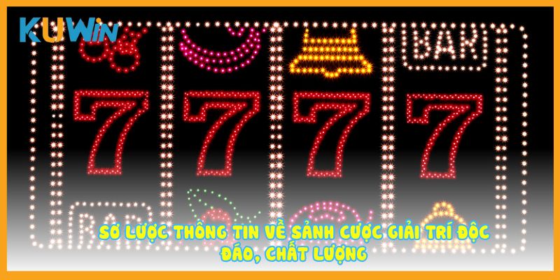 Sơ lược thông tin về sảnh cược giải trí độc đáo, chất lượng