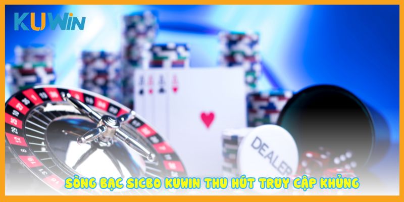 Sòng bạc sicbo KUWIN thu hút truy cập khủng