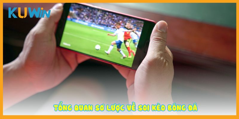 Tổng quan sơ lược về soi kèo bóng đá