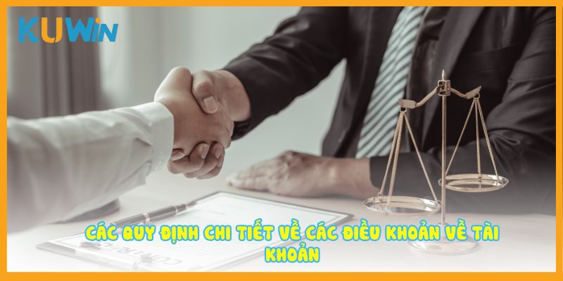 Các quy định chi tiết về các điều khoản về tài khoản