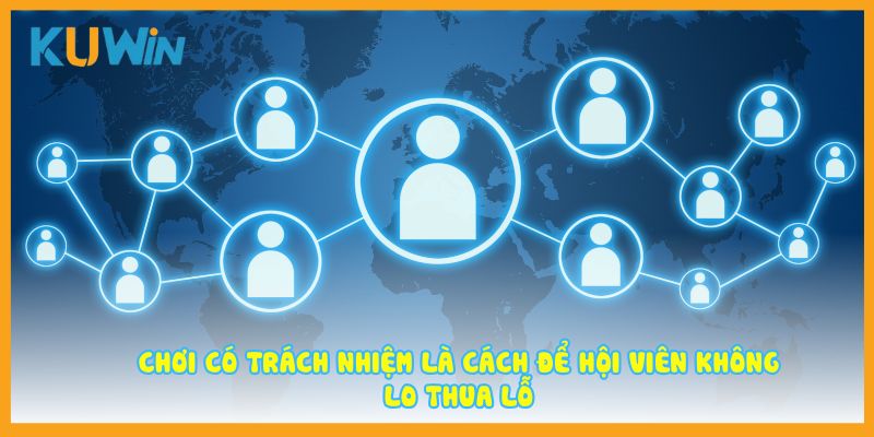 Chơi có trách nhiệm là cách để hội viên không lo thua lỗ