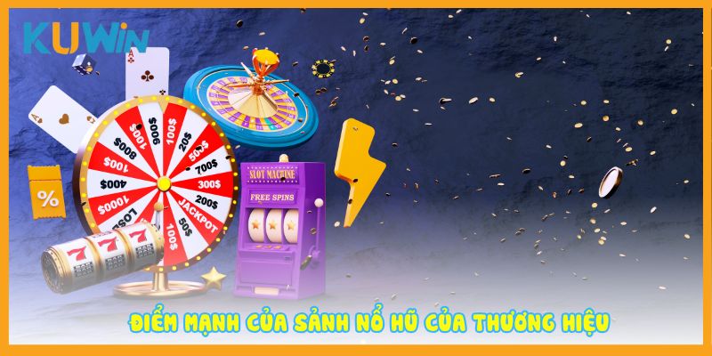 Điểm mạnh của sảnh nổ hũ của thương hiệu