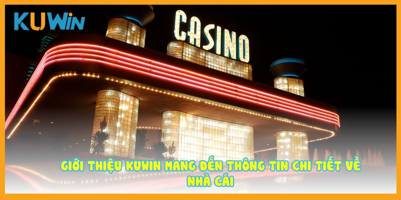 Giới thiệu Kuwin mang đến thông tin chi tiết về nhà cái