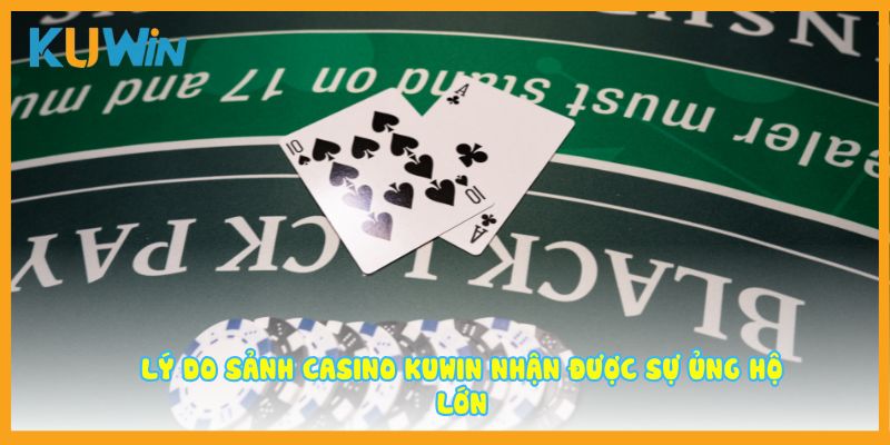 Lý do sảnh Casino tại thương hiệu nhận được sự ủng hộ lớn