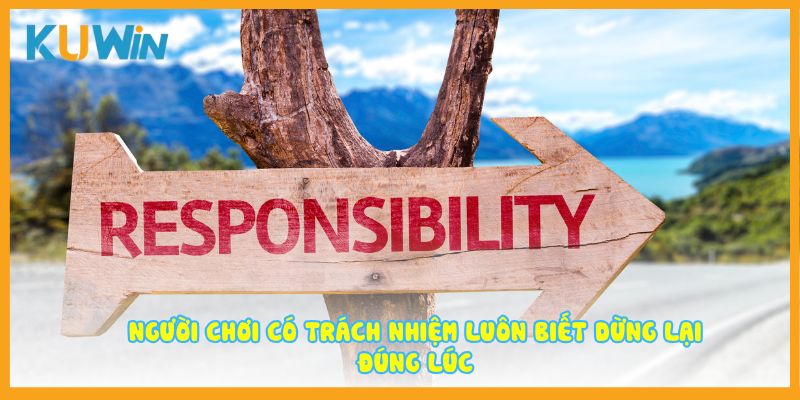 Người chơi có trách nhiệm luôn biết dừng lại đúng lúc