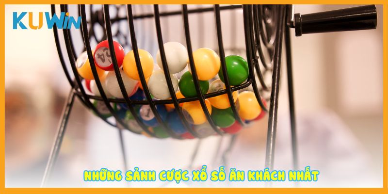 Những sảnh cược Xổ số Kuwin ăn khách nhất