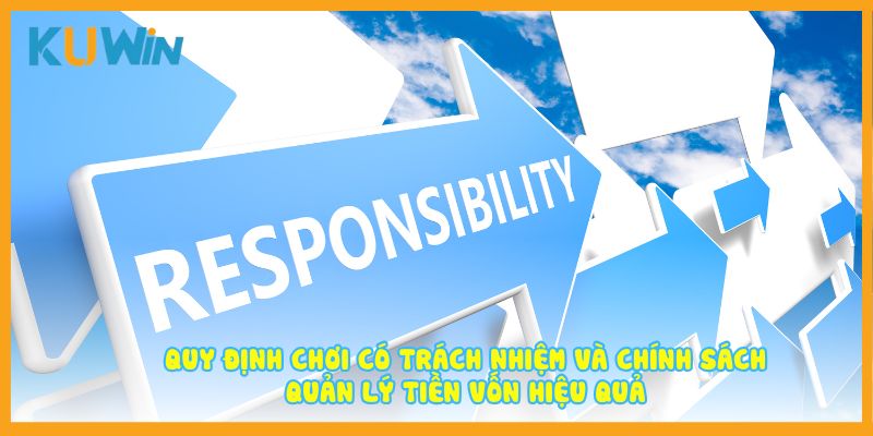 Quy định chơi có trách nhiệm và chính sách quản lý tiền vốn hiệu quả