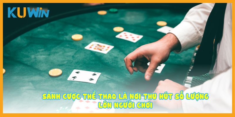 Sảnh cược thể thao là nơi thu hút số lượng lớn người chơi